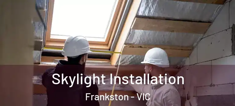 Skylight Installation Frankston - VIC