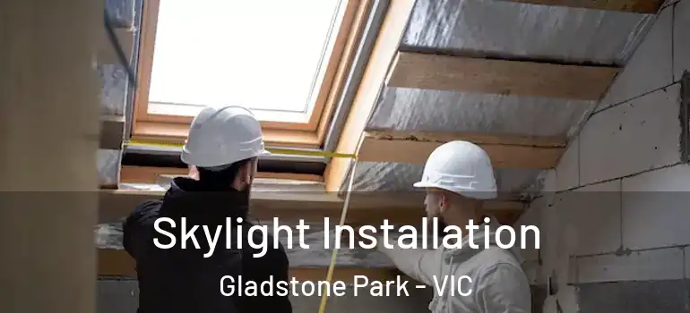 Skylight Installation Gladstone Park - VIC