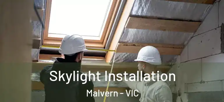 Skylight Installation Malvern - VIC