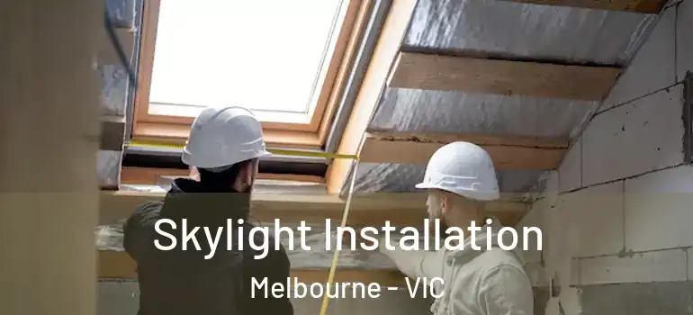  Skylight Installation Melbourne - VIC