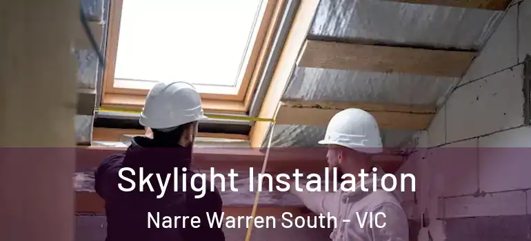 Skylight Installation Narre Warren South - VIC
