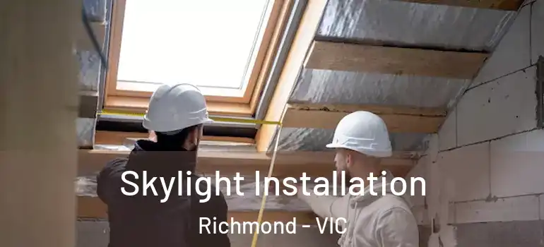 Skylight Installation Richmond - VIC