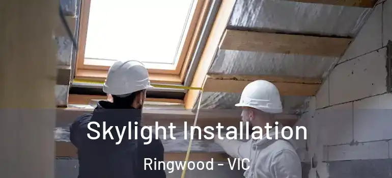  Skylight Installation Ringwood - VIC