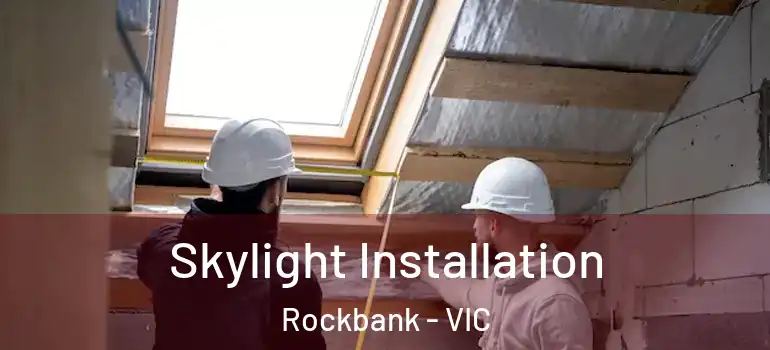 Skylight Installation Rockbank - VIC