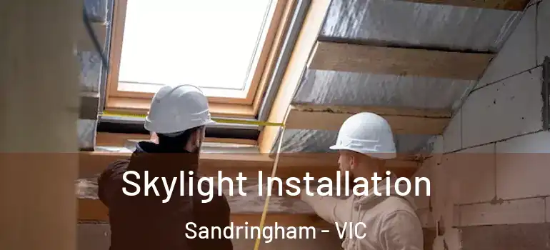 Skylight Installation Sandringham - VIC