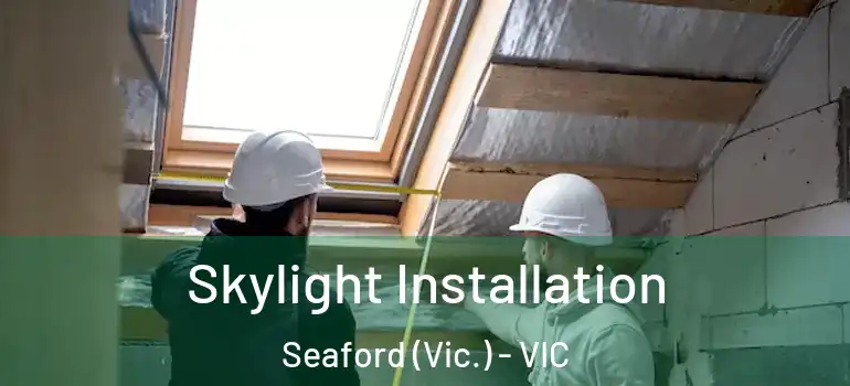 Skylight Installation Seaford (Vic.) - VIC