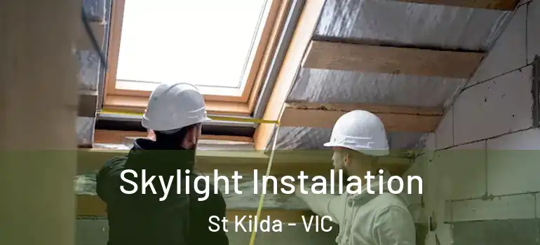 Skylight Installation St Kilda - VIC