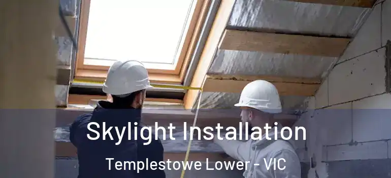 Skylight Installation Templestowe Lower - VIC