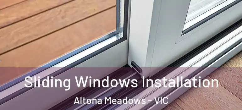 Sliding Windows Installation Altona Meadows - VIC