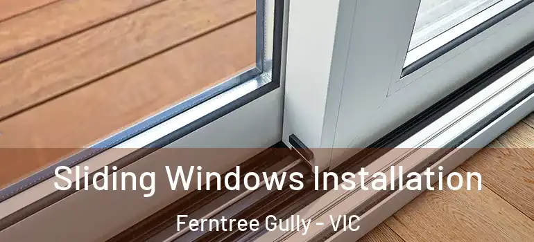 Sliding Windows Installation Ferntree Gully - VIC