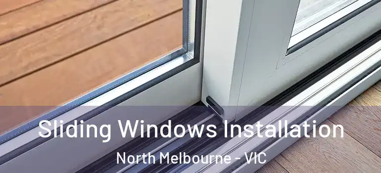 Sliding Windows Installation North Melbourne - VIC