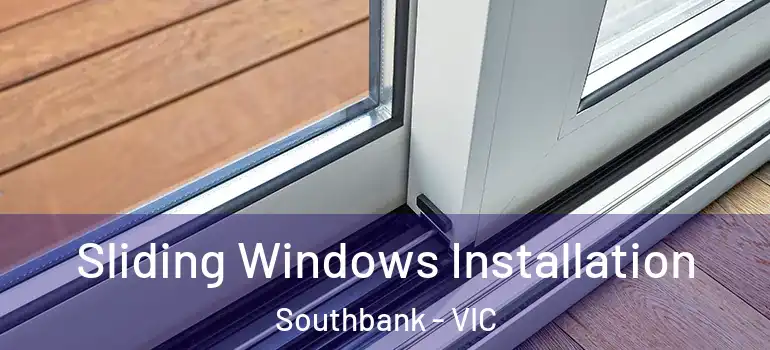 Sliding Windows Installation Southbank - VIC