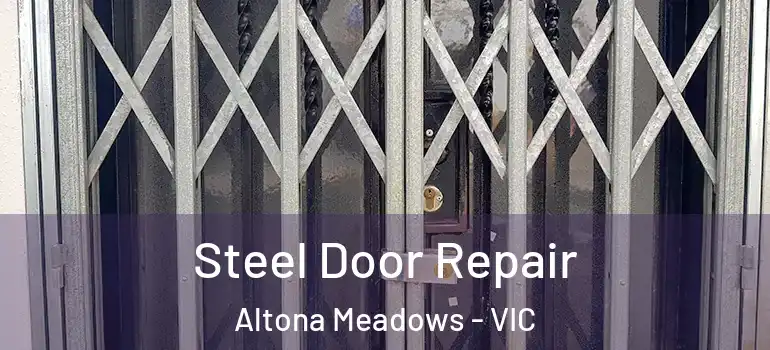 Steel Door Repair Altona Meadows - VIC