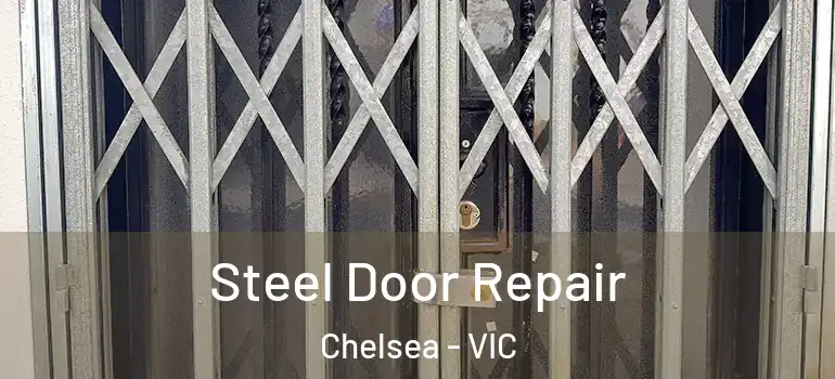 Steel Door Repair Chelsea - VIC