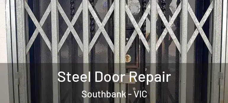 Steel Door Repair Southbank - VIC