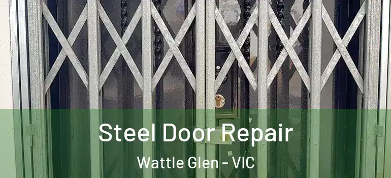 Steel Door Repair Wattle Glen - VIC