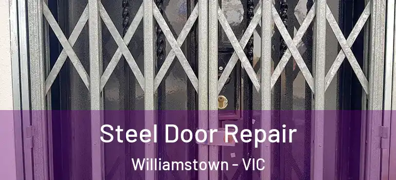Steel Door Repair Williamstown - VIC