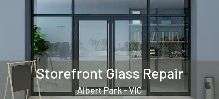 Storefront Glass Repair Albert Park - VIC