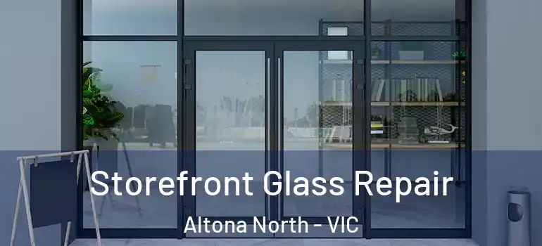  Storefront Glass Repair Altona North - VIC