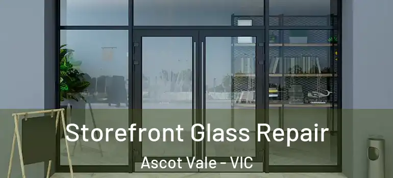 Storefront Glass Repair Ascot Vale - VIC
