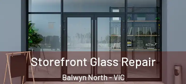 Storefront Glass Repair Balwyn North - VIC