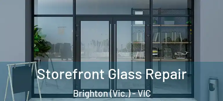 Storefront Glass Repair Brighton (Vic.) - VIC