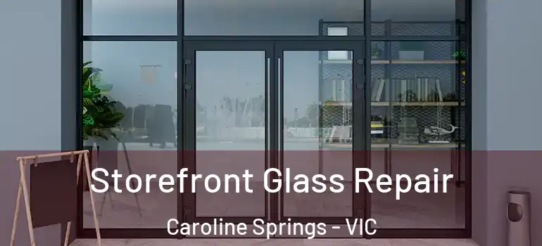 Storefront Glass Repair Caroline Springs - VIC