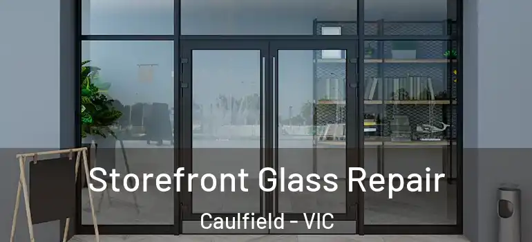 Storefront Glass Repair Caulfield - VIC