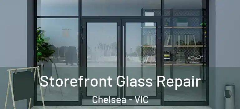  Storefront Glass Repair Chelsea - VIC