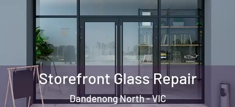 Storefront Glass Repair Dandenong North - VIC