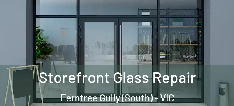 Storefront Glass Repair Ferntree Gully (South) - VIC