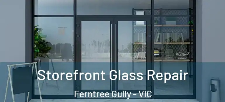 Storefront Glass Repair Ferntree Gully - VIC