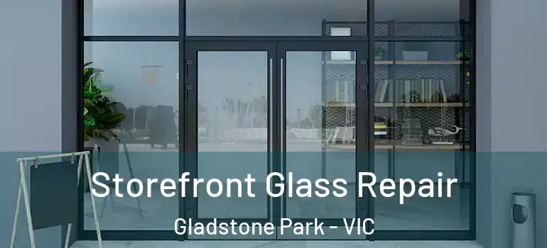 Storefront Glass Repair Gladstone Park - VIC