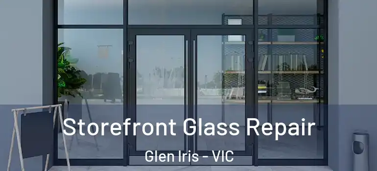 Storefront Glass Repair Glen Iris - VIC
