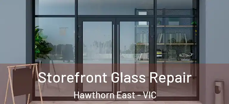 Storefront Glass Repair Hawthorn East - VIC