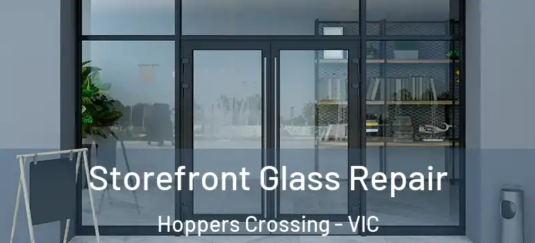 Storefront Glass Repair Hoppers Crossing - VIC