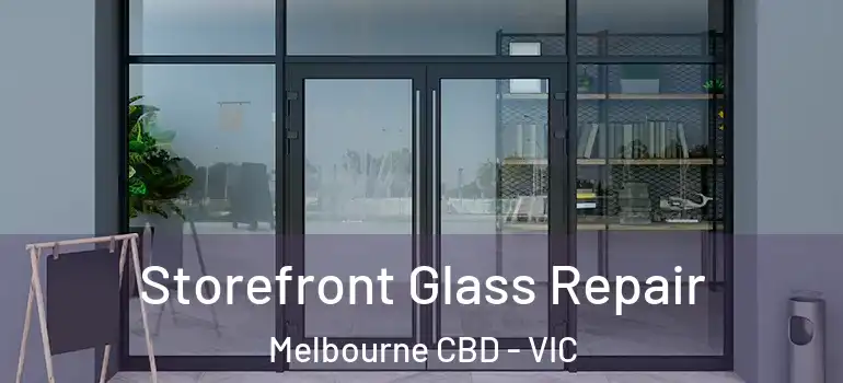  Storefront Glass Repair Melbourne CBD - VIC