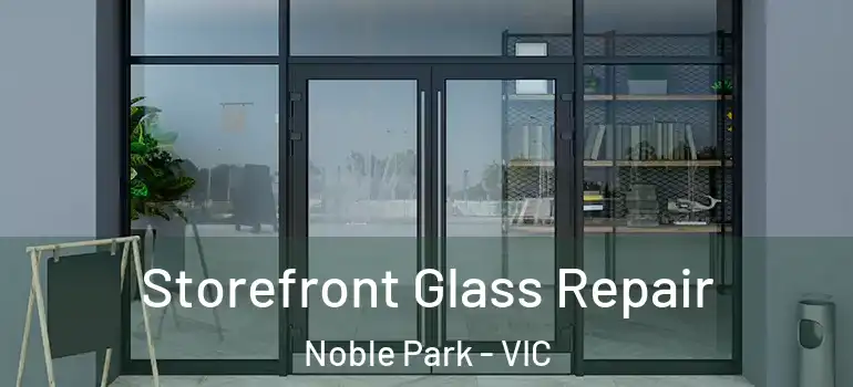 Storefront Glass Repair Noble Park - VIC