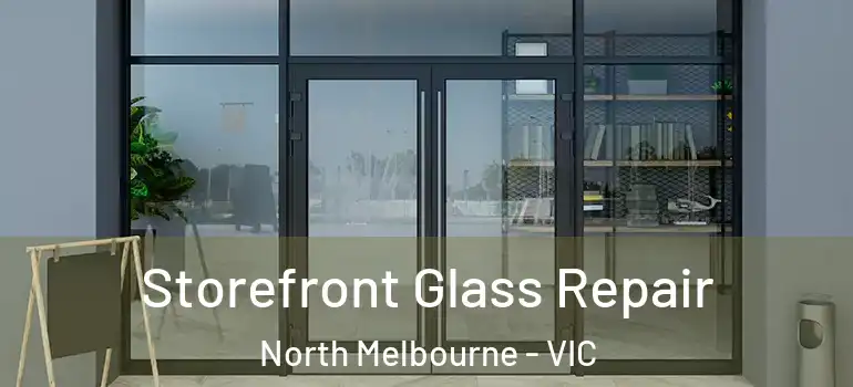 Storefront Glass Repair North Melbourne - VIC