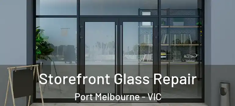 Storefront Glass Repair Port Melbourne - VIC