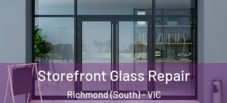  Storefront Glass Repair Richmond (South) - VIC