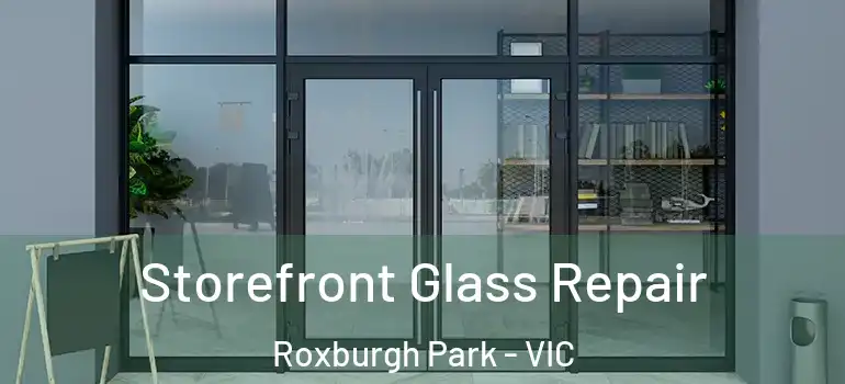  Storefront Glass Repair Roxburgh Park - VIC