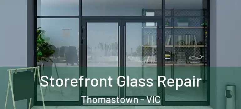 Storefront Glass Repair Thomastown - VIC