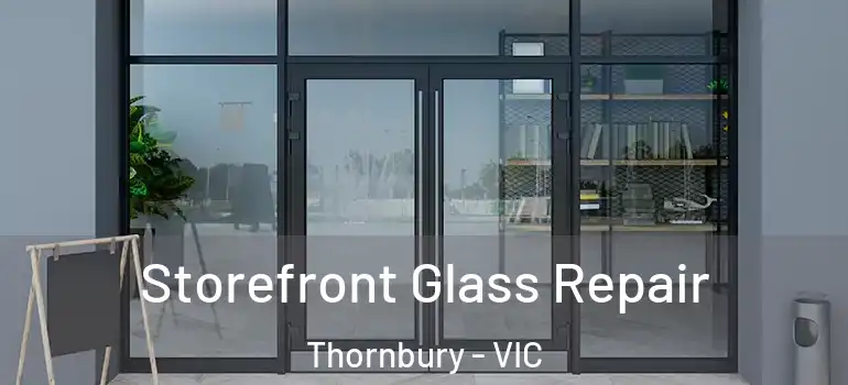 Storefront Glass Repair Thornbury - VIC