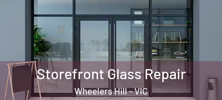  Storefront Glass Repair Wheelers Hill - VIC