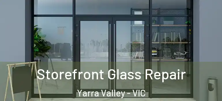 Storefront Glass Repair Yarra Valley - VIC