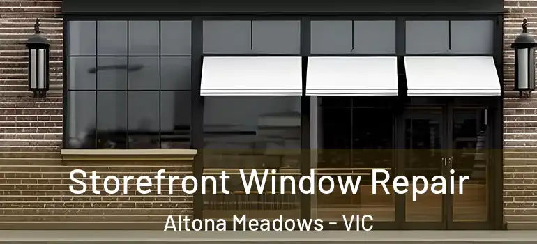 Storefront Window Repair Altona Meadows - VIC