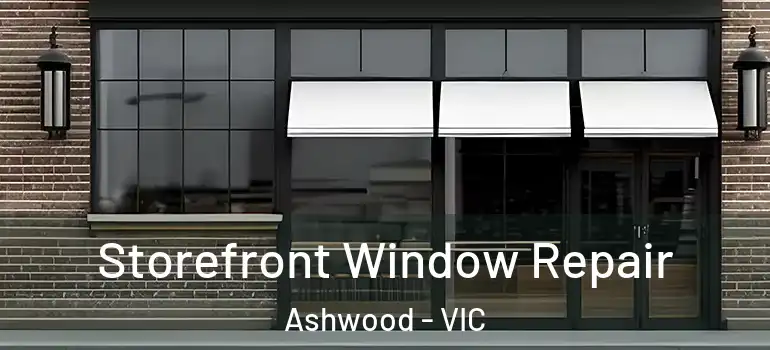  Storefront Window Repair Ashwood - VIC