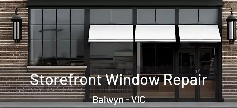 Storefront Window Repair Balwyn - VIC