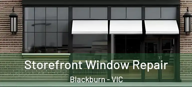 Storefront Window Repair Blackburn - VIC